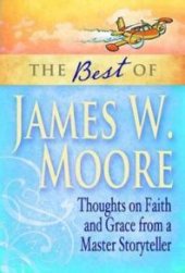 book The Best of James W. Moore : Thoughts on Faith and Grace from a Master Storyteller