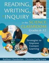 book Reading, Writing, and Inquiry in the Science Classroom, Grades 6-12 : Strategies to Improve Content Learning