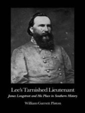 book Lee's Tarnished Lieutenant : James Longstreet and His Place in Southern History