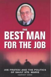 book The Best Man For The Job : Joe Fratesi and the Politics of Sault Ste. Marie