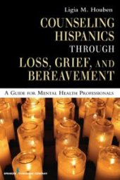 book Counseling Hispanics Through Loss, Grief, and Bereavement : A Guide for Mental Health Professionals