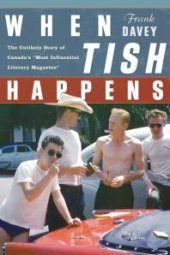 book When Tish Happens : The Unlikely Story of Canada's "Most Influential Literary Magazine"