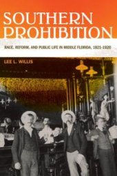 book Southern Prohibition : Race, Reform, and Public Life in Middle Florida, 1821-1920