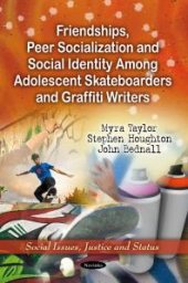 book Friendships, Peer Socialization and Social Identity Among Adolescent Skateboarders and Graffiti Writers