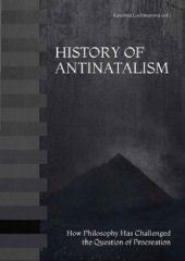 book History of Antinatalism: How Philosophy Has Challenged the Question of Procreation