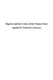 book Nigeria and the Crisis of the Nation-State : Agenda for National Consensus