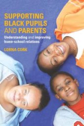 book Supporting Black Pupils and Parents : Understanding and Improving Home-School Relations