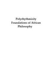 book Polyrhythmicity : Foundations of African Philosophy