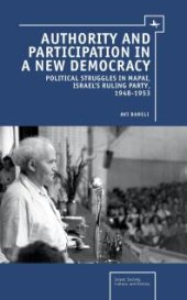 book Authority and Participation in a New Democracy : Political Struggles in Mapai, Israel's Ruling Party, 1948-1953