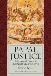 book Papal Justice : Subjects and Courts in the Papal State, 1500-1750