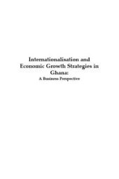 book Internationalisation and Economic Growth Strategies in Ghana : A Business Perspective