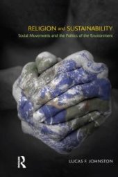 book Religion and Sustainability : Social Movements and the Politics of the Environment