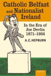 book Catholic Belfast and Nationalist Ireland in the Era of Joe Devlin, 1871-1934