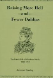 book Raising More Hell and Fewer Dahlias : The Public Life of Charlotte Smith, 1840-1917