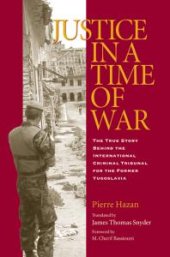 book Justice in a Time of War : The True Story Behind the International Criminal Tribunal for the Former Yugoslavia