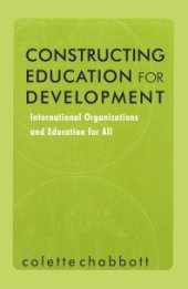 book Constructing Education for Development : International Organizations and Education for All