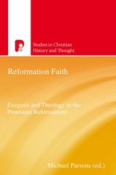 book Reformation Faith : Exegesis and Theology in the Protestant Reformations