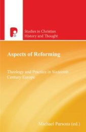 book Aspects of Reforming : Theology and Practice in Sixteenth Century Europe