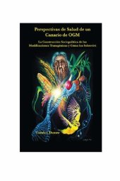 book Perspectivas de Salud de un Canario de OGM: La construccción Sociopolítica de las Modificaciones Transgénicas y Cómo los Sobrevivi.