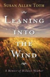 book Leaning Into the Wind : A Memoir of Midwest Weather