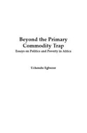 book Beyond the Primary Commodity Trap : Essays on Politics and Poverty in Africa