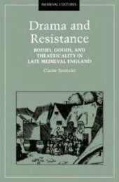 book Drama and Resistance : Bodies, Goods, and Theatricality in Late Medieval England