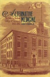 book A Profile in Alternative Medicine : The Eclectic Medical College of Cincinnati, 1835-1942