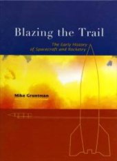 book Blazing the Trail : The Early History of Spacecraft and Rocketry