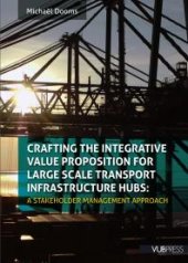 book Crafting the Integrative Value Proposition for Large Scale Transport Infrastructure Hubs : A Stakeholder Management Approach