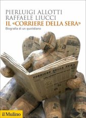 book Il «Corriere della Sera». Biografia di un quotidiano