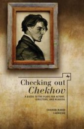 book Checking Out Chekhov : A Guide to the Plays for Actors, Directors, and Readers