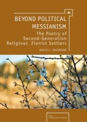 book Beyond Political Messianism : The Poetry of Second-Generation Religious Zionist Settlers