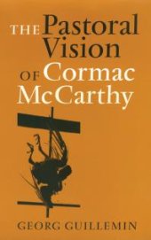 book The Pastoral Vision of Cormac Mccarthy