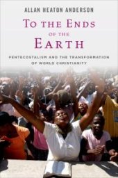 book To the Ends of the Earth : Pentecostalism and the Transformation of World Christianity