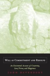 book Will As Commitment and Resolve : An Existential Account of Creativity, Love, Virtue, and Happiness