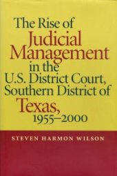 book Rise of Judicial Management in the U.S. District Court, Southern District of Texas, 1955-2000