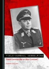 book Field-Marshal Kesselring : Great Commander or War Criminal?