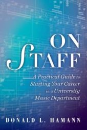 book On Staff : A Practical Guide to Starting Your Career in a University Music Department