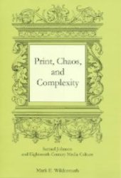 book Print, Chaos, and Complexity : Samuel Johnson and Eighteenth-Century Media Culture