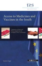 book Access to Medicines and Vaccines in the South : Coherence of Rules and Policies Applied by the European Union Commission