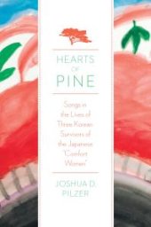 book Hearts of Pine : Songs in the Lives of Three Korean Survivors of the Japanese Comfort Women