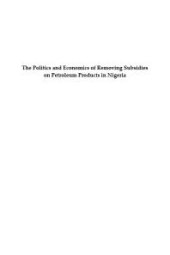 book Politics and Economics of Removing Subsidies on Petroleum Products in Nigeria