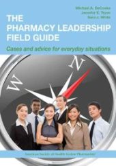 book The Pharmacy Leadership Field Guide : Cases and Advice for Everyday Situations