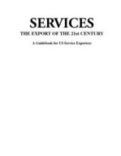 book Services : The Export of the 21st Century : A Guidebook for US Service Exporters