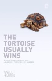 book The Tortoise Usually Wins : Biblical Reflections on Quiet Leadership for Reluctant Leaders