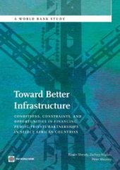 book Toward Better Infrastructure : Conditions, Constraints, and Opportunities in Financing Public-Private Partnerships