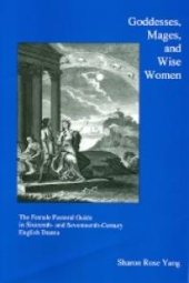 book Goddesses, Mages, and Wise Women : The Female Pastoral Guide in the Sixteenth and Seventeenth Century English Drama