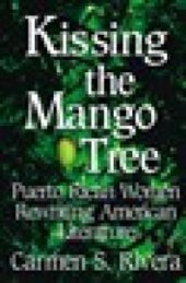 book Kissing the Mango Tree : Puerto Rican Women Rewriting American Literature