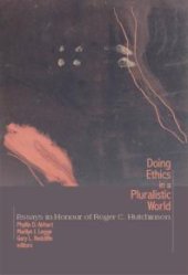 book Doing Ethics in a Pluralistic World : Essays in Honour of Roger C. Hutchinson