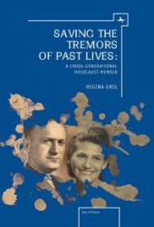 book Saving the Tremors of Past Lives : A Cross-Generational Holocaust Memoir